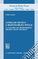 Consiglio tecnico e responsabilità penale: Il concorso del professionista tramite azioni -neutrali-. E-book. Formato PDF ebook