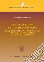 Privatizzazioni e settori strategici: L'equilibrio tra interessi statali e investimenti stranieri nel diritto comparato. E-book. Formato PDF