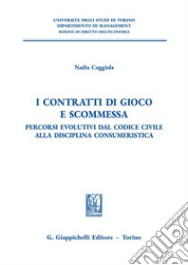 I contratti di gioco e scommessa - e-Book: Percorsi evolutivi dal Codice Civile alla disciplina consumeristica. E-book. Formato PDF ebook di Nadia Coggiola