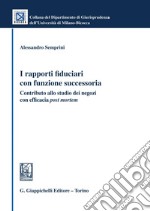 I rapporti fiduciari con funzione successoria - e-Book: Contributo allo studio dei negozi con efficacia post mortem. E-book. Formato PDF ebook