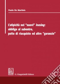 L'atipicità dei nuovi leasing: Obbligo al subentro,  patto di riacquisto ed altre garanzie. E-book. Formato PDF ebook di De Martinis Paolo