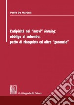 L'atipicità dei nuovi leasing: Obbligo al subentro,  patto di riacquisto ed altre garanzie. E-book. Formato PDF ebook