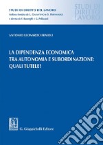 La dipendenza economica tra autonomia e subordinazione: quali tutele? - e-Book. E-book. Formato PDF ebook