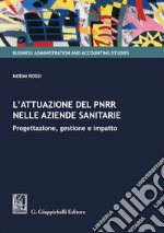 L'attuazione del PNRR nelle aziende sanitarie - e-Book: Progettazione, gestione e impatto. E-book. Formato PDF ebook