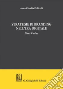 STRATEGIE DI BRANDING NELL’ERA DIGITALE. E-book. Formato PDF ebook di Anna Claudia Pallicelli