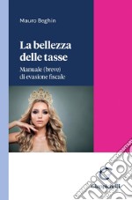 La bellezza delle tasse - e-Book: Manuale (breve) di evasione fiscale. E-book. Formato PDF ebook