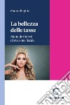 La bellezza delle tasse - e-Book: Manuale (breve) di evasione fiscale. E-book. Formato PDF ebook di Mauro Beghin