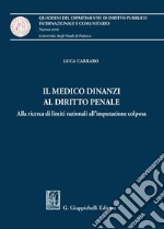 Il medico dinanzi al diritto penale - e-Book: Alla ricerca di limiti razionali all'imputazione colposa. E-book. Formato PDF ebook