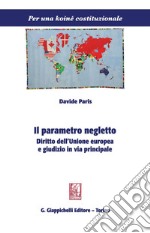 Il parametro negletto: Diritto dell'Unione europea e giudizio in via principale. E-book. Formato PDF ebook