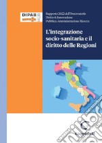 L'integrazione socio-sanitaria e il diritto delle Regioni - e-Book: Rapporto 2022 dell'osservatorio Diritto & Innovazione Pubblica Amministrazione Bicocca. E-book. Formato PDF ebook