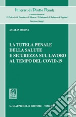 La tutela penale della salute e sicurezza sul lavoro al tempo del Covid-19 - e-Book. E-book. Formato PDF