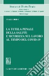 La tutela penale della salute e sicurezza sul lavoro al tempo del Covid-19 - e-Book. E-book. Formato PDF ebook