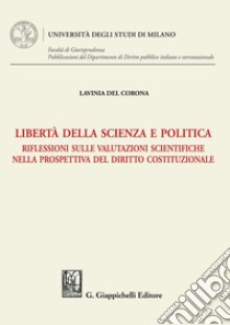 Libertà della scienza e politica - e-Book: Riflessioni sulle valutazioni scientifiche nella prospettiva del diritto costituzionale. E-book. Formato PDF ebook di Lavinia Del Corona