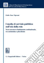 I media di servizio pubblico nell'età della rete: Verso un nuovo fondamento costituzionale, tra autonomia e pluralismo. E-book. Formato PDF