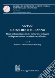 VNTVN ed essi restituiranno - e-Book: Studi sulla restituzione dei beni d'arte trafugati nella persecuzione antiebraica nazifascista. E-book. Formato PDF ebook di Barbara Maria Savy