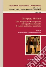 Il segreto di Stato - e-Book: Una indagine multidisciplinare sull'equo bilanciamento di ragioni politiche e giuridiche. E-book. Formato PDF ebook