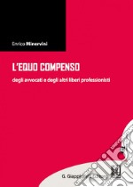 L' equo compenso degli avvocati  e degli altri liberi professionisti. E-book. Formato EPUB ebook