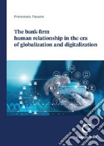 The bank-firm human relationship in the era of globalization and digitalization - e-Book. E-book. Formato PDF ebook