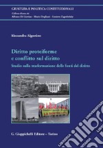 Diritto proteiforme  e  conflitto sul diritto: Studio sulla trasformazione delle fonti del diritto. E-book. Formato PDF ebook