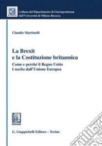 La Brexit e la Costituzione britannica - e-Book: Come e perché il Regno Unito è uscito dall'Unione Europea. E-book. Formato PDF ebook di Claudio Martinelli