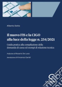 Il nuovo FIS e la CIGO alla luce della legge n. 234/2021 - e-Book: Guida pratica alla compilazione della domanda di cassa ed esempi di relazione tecnica. E-book. Formato PDF ebook di Alberto Dotto