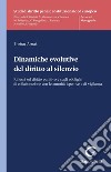 Dinamiche evolutive del diritto al silenzio - e-Book: Riflessi sul diritto punitivo e sugli obblighi di collaborazione con le autorità ispettive e di vigilanza. E-book. Formato PDF ebook