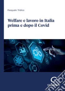 Welfare e lavoro in Italia prima e dopo il Covid - e-Book. E-book. Formato PDF ebook di Pasquale Tridico