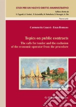 Topics on public contracts - e-Book: The calls for tender and the exclusion of the economic operator from the procedure. E-book. Formato PDF ebook