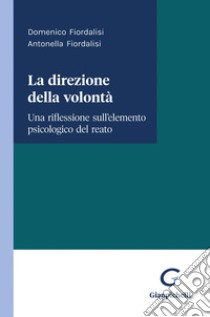 La direzione della volontà - e-Book: Una riflessione sull'elemento psicologico del reato. E-book. Formato PDF ebook di Domenico Fiordalisi