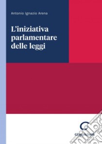 L'iniziativa parlamentare delle leggi - e-Book. E-book. Formato PDF ebook di Antonio Ignazio Arena