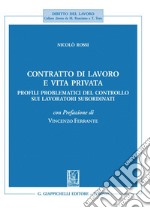 Contratto di lavoro e vita privata - e-Book: Profili problematici del controllo sui lavoratori subordinati. E-book. Formato PDF ebook