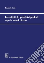 La mobilità dei pubblici dipendenti dopo le recenti riforme. E-book. Formato PDF