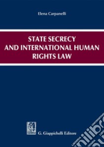 State secrecy and international human rights law. E-book. Formato PDF ebook di Elena Carpanelli