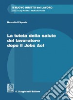 La tutela della salute del lavoratore dopo il Jobs Act. E-book. Formato PDF ebook