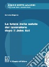 La tutela della salute del lavoratore dopo il Jobs Act. E-book. Formato PDF ebook di Marcello D'Aponte