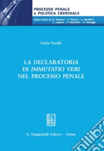 La declaratoria di immutatio veri nel processo penale. E-book. Formato PDF ebook di Giulia Fiorelli