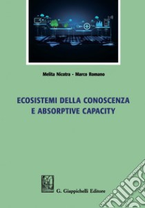 Ecosistemi della Conoscenza e Absorptive Capacity. E-book. Formato PDF ebook di Marco Romano