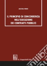 Il principio di concorrenza nell’esecuzione dei contratti pubblici. E-book. Formato PDF ebook