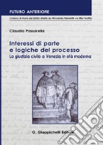 Interessi di parte e logiche del processo: La giustizia civile a Venezia in età moderna. E-book. Formato PDF ebook