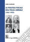 La politica fiscale nell’Italia liberale e democratica (1861-1922). E-book. Formato PDF ebook di Gianni Marongiu