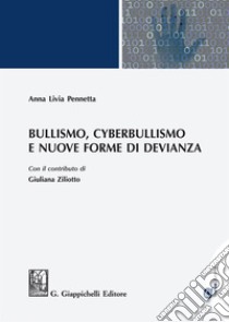 Bullismo, Cyberbullismo e nuove forme di devianza: con il contributo di Giuliana Ziliotto. E-book. Formato EPUB ebook di Anna Livia Pennetta