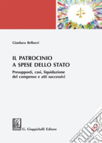 Il patrocinio a spese dello stato. E-book. Formato EPUB ebook di Gianluca Bellucci