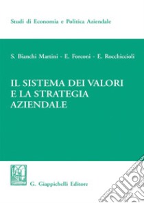 Il sistema dei valori e la strategia aziendale. E-book. Formato EPUB ebook di Silvio Bianchi Martini