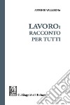 Lavoro: racconto per tutti. E-book. Formato EPUB ebook di Antonio Vallebona