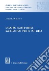 Lavoro sostenibile, imperativo per il futuro. E-book. Formato PDF ebook di Anna Maria Battisti