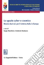 Lo spazio cyber e cosmico: Risorse dual use per il sistema Italia in Europa. E-book. Formato PDF ebook