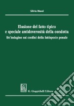 Elusione del fatto tipico e speciale antidoverosità della condotta: Un'indagine sui confini della fattispecie penale. E-book. Formato PDF