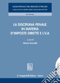 La disciplina penale in materia d’imposte dirette e I.V.A.. E-book. Formato EPUB ebook di Alessio Scarcella