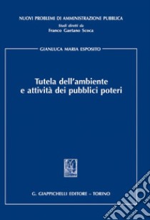 Tutela dell'ambiente e attività dei pubblici poteri. E-book. Formato PDF ebook di Gianluca Maria Esposito