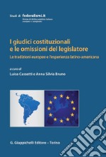 I giudici costituzionali e le omissioni del legislatore: le tradizioni europee e l'esperienza latino-americana. E-book. Formato PDF ebook